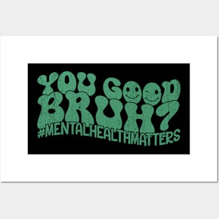 Groovy You Good Bruh Mental Health Matters Awareness Posters and Art